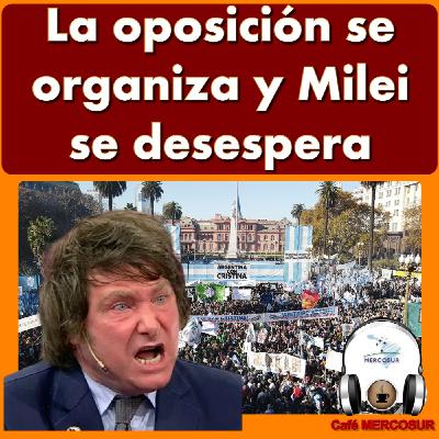 ARGENTINA: La oposición se organiza y #Milei se desespera ARGENTINA: La oposición se organiza y #Milei se desespera