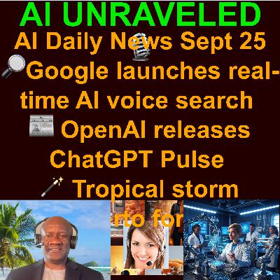AI Daily News Rundown: 🔎Google launches real-time AI voice search  ⚙️Google reveals near-universal AI adoption for devs  🤝Microsoft adds Anthropic AI models to Copilot 🌀Algorithm vs. Chaos: AI Tackles Humberto Storm  & more (Sept. 25 2025)