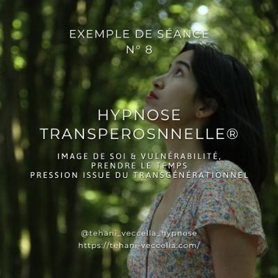 Hypnose Transpersonnelle® 8 | vulnérabilité, prendre le temps, pression issue du transgénérationnel