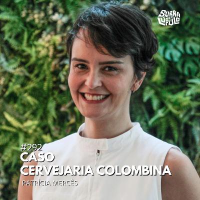 Case Cervejeiro Cervejaria Colombina com Patrícia Mercês | Surra#292