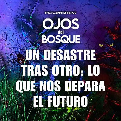 Un desastre tras otro: lo que nos depara el futuro