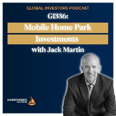 GI336: Mobile Home Park Investments with Jack Martin GI336: Mobile Home Park Investments with Jack Martin