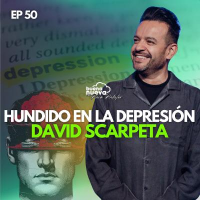"DAVID SCARPETA: Hundido en la DEPRESIÓN" #EP 50