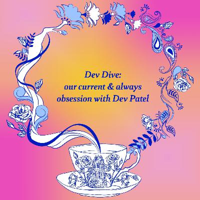 Dev Dive: The Dev Patel Episode