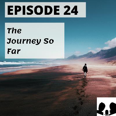 E24: Our Journey So Far (Last Episode) E24: Our Journey So Far (Last Episode)