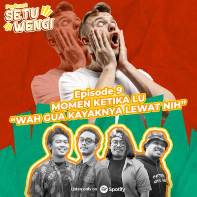 Eps 9 - Momen ketika lu "Wah Gua Kayanya Lewat Nih"
