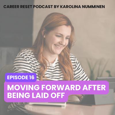 EP16: Moving Forward After Being Laid Off EP16: Moving Forward After Being Laid Off