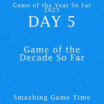 #172 - Game of the Year So Far 2025 – Day 5