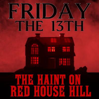Episode #2. Legends & Lore Behind Friday the 13th /Listener Story: The Haint of Red House Hill