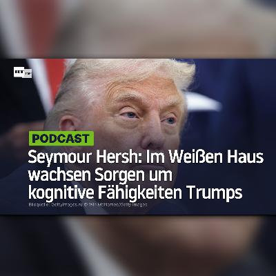 Seymour Hersh: Im Weißen Haus wachsen Sorgen um kognitive Fähigkeiten Trumps