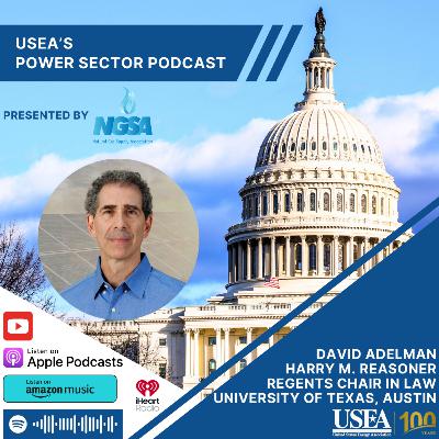 USEA Power Sector Podcast Episode 166: UT Austin Harry M. Reasoner Regents Chair in Law David Adelman