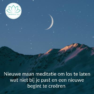 #044 | Nieuwe maan meditatie om los te laten wat niet bij je past en een nieuwe begint te creëren