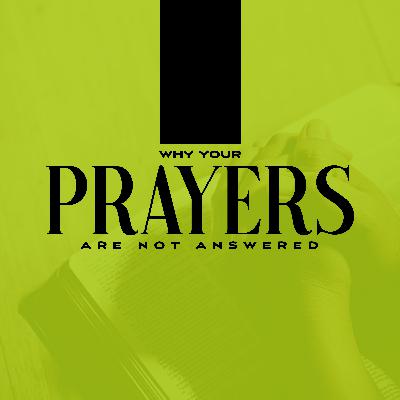 Why Your Prayers Are Not Answered