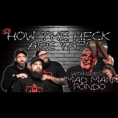 How the Heck are Ya?! with guest: Mad Man Pondo