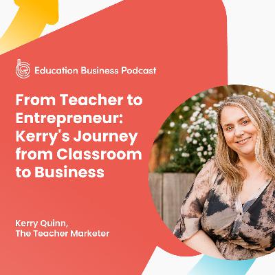 From Teacher to Entrepreneur: Kerry's Journey from Classroom to Business