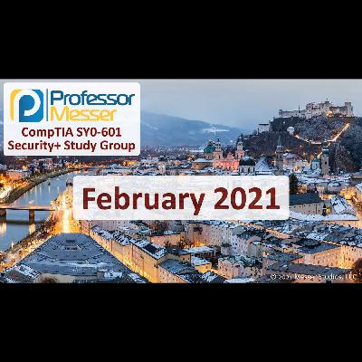 Professor Messer's Security+ Study Group - February 2021 Professor Messer's Security+ Study Group - February 2021