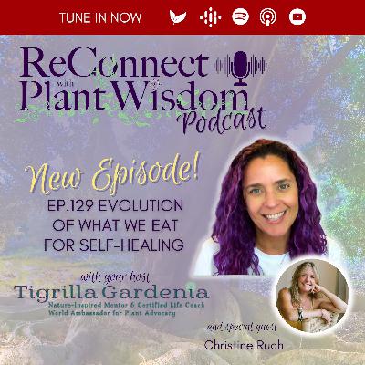 Ep.129 Evolution of What We Eat for Self-Healing with Christine Ruch Ep.129 Evolution of What We Eat for Self-Healing with Christine Ruch