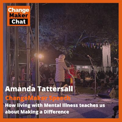 Amanda Tattersall - ChangeMakers Speech - how living with mental illness teaches us about making a difference Amanda Tattersall - ChangeMakers Speech - how living with mental illness teaches us about making a difference
