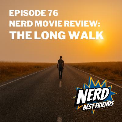 Episode 76 - Nerd Movie Review: The Long Walk Episode 76 - Nerd Movie Review: The Long Walk