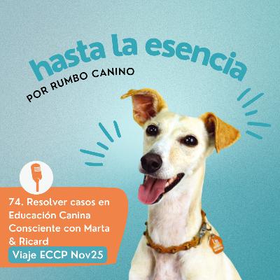 74. Viaje ECCP Nov 25 W2- Aprende a resolver casos en Educación Canina Consciente 74. Viaje ECCP Nov 25 W2- Aprende a resolver casos en Educación Canina Consciente