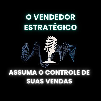 O Vendedor Estratégico: Assuma o Controle de Suas Vendas