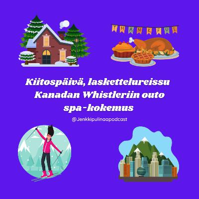 46. Kiitospäivä, laskettelureissu Kanadan Whistleriin ja outo spa-kokemus