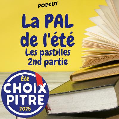 La P.A.L. de l'été 2025 - Les pastilles, 2nd partie