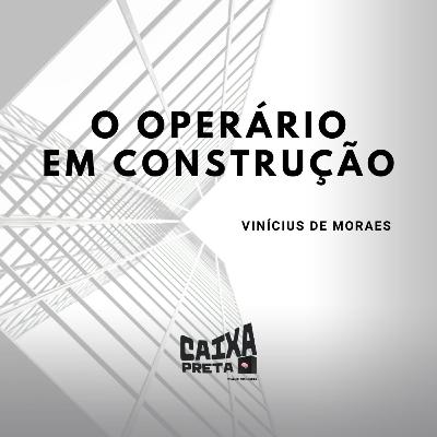 Momento Literário: "O operário em construção", de Vinícius de Moraes