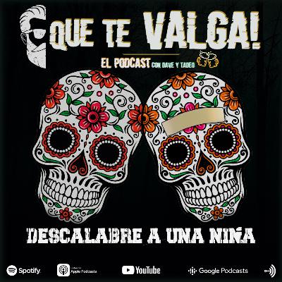 E28: Descalabre a una Niña E28: Descalabre a una Niña