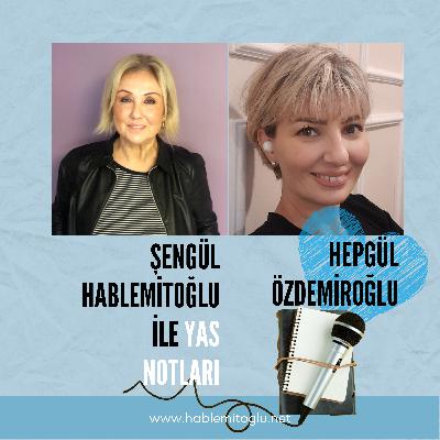 Şengül Hablemitoğlu ile Yas Notları – Konuk: Hepgül Özdemiroğlu
