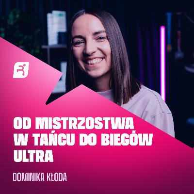 Dominika Kłoda: Od mistrzostwa w tańcu do biegów ultra | Podcast Bieganie.pl Women