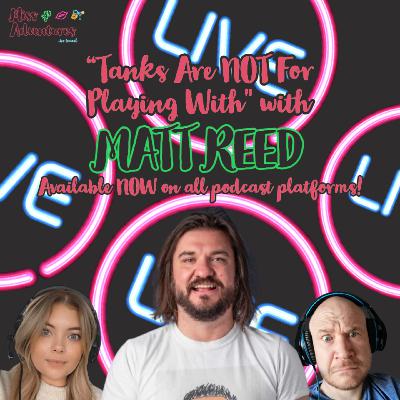 Tanks Are NOT For Playing With (with Matt Reed)