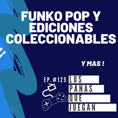 Funko Pop y Ediciones Coleccionables - Podcast Ep #125
