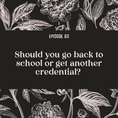 83 | Should you go back to school or get another credential?