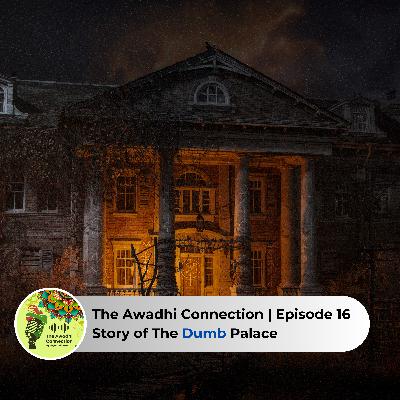 Story of The Dumb Palace | The Awadhi Connection Episode 16 Story of The Dumb Palace | The Awadhi Connection Episode 16