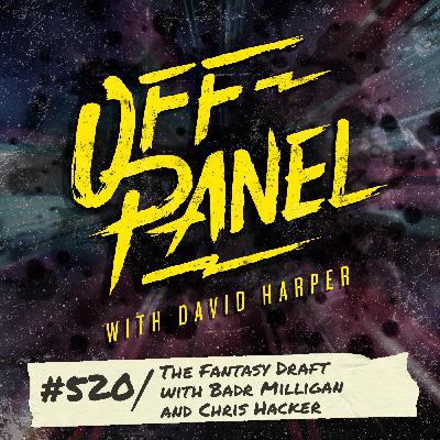 Off Panel #520: The Fantasy Draft with Badr Milligan and Chris Hacker Off Panel #520: The Fantasy Draft with Badr Milligan and Chris Hacker