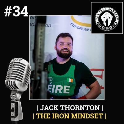 #34 Jack Thornton | The Iron Mindset