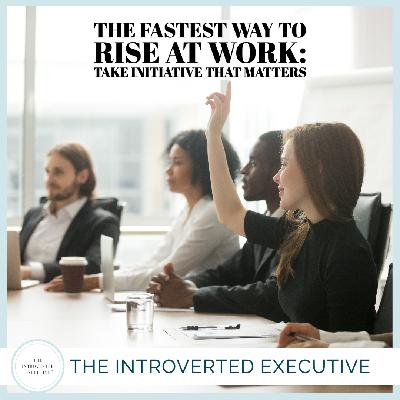 The Fastest Way to Rise at Work: Take Initiative That Matters