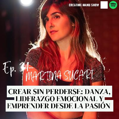 #34 - MARTINA SUCARI - Crear Sin Perderse: Danza, Liderazgo Emocional y Emprender Desde La Pasión. #34 - MARTINA SUCARI - Crear Sin Perderse: Danza, Liderazgo Emocional y Emprender Desde La Pasión.