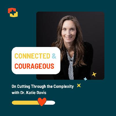 On Cutting Through the Complexity with Dr. Katie Davis On Cutting Through the Complexity with Dr. Katie Davis