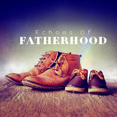 Echoes of Fatherhood