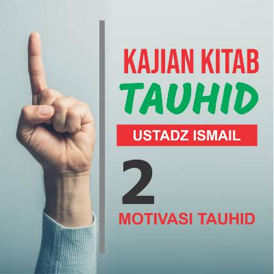 Kajian Kitab Tauhid Ep. 2 Materi Motivasi Akhir