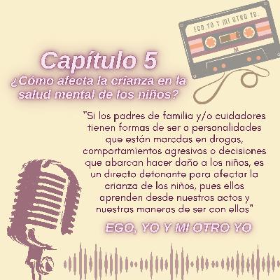 Capítulo 5: ¿Cómo afecta la crianza en la salud mental de los niños?