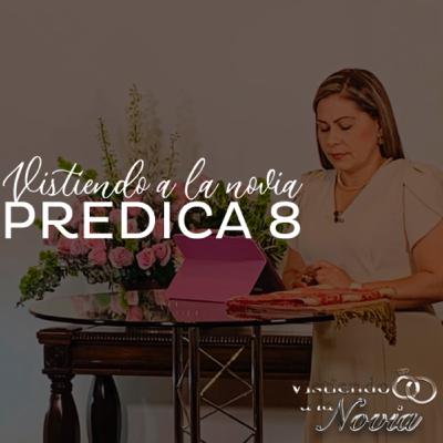 Vistiendo a la novia | Prédica 8