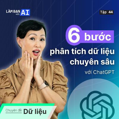 EP44: Phân Tích Dữ Liệu Với ChatGPT Cho Người Mới (Kèm Thực Hành) | Chuyên đề Data | Làm Bạn Với AI