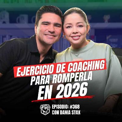 Haz este Ejercicio de Coaching para Romperla en 2026 (Ep-368) Ft. Dania Stax Haz este Ejercicio de Coaching para Romperla en 2026 (Ep-368) Ft. Dania Stax