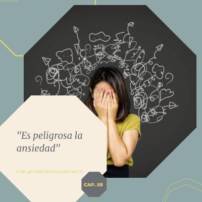 Capítulo 58. Es peligrosa la Ansiedad.