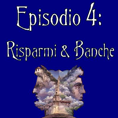 Episodio 4: Risparmi e Banche
