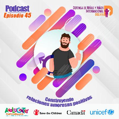 T3E45 | Construyendo relaciones amorosas positivas | DNI-BOLIVIA