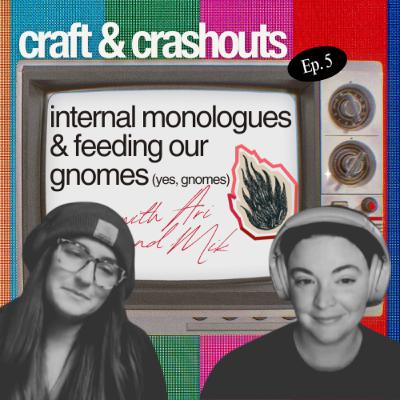 internal monologues and feeding our writing gnomes (yes, gnomes)